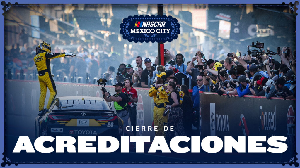 Concluye el Proceso de Solicitud de Acreditaciones para el NASCAR MEXICO CITY WEEKEND